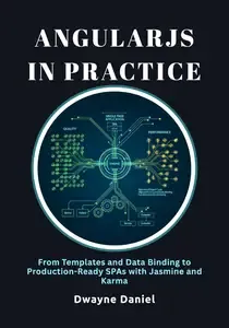 AngularJS in Practice From Templates and Data Binding to Production-Ready SPAs with Jasmine and Karma