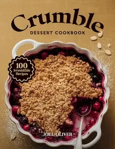CRUMBLE DESSERT COOKBOOK Mouthwatering Crumble Recipes