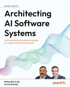 Architecting AI Software Systems Crafting robust and scalable AI systems for modern software development