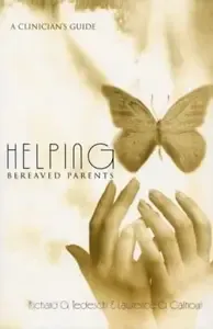 Helping Bereaved Parents A Clinician's Guide (The Series in Death, Dying, and Bereavement)