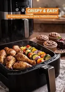 CRISPY & EASY 30 Premium-Rezepte für deine Heissluftfritteuse