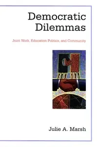 Democratic Dilemmas Joint Work, Education Politics, and Community