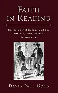 Faith in Reading Religious Publishing and the Birth of Mass Media in America (Religion in America)