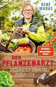 Der Pflanzenarzt Gesundes Gemüse anbauen