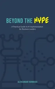 Beyond the Hype A Practical Guide to AI Implementation for Business Leaders