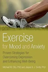 Exercise for Mood and Anxiety Proven Strategies for Overcoming Depression and Enhancing Well-Being