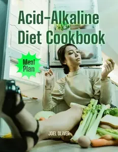 Acid-Alkaline Diet Cookbook Revitalize Your Health with Easy