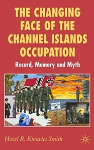 The Changing Face of the Channel Islands Occupation Record, Memory and Myth