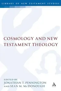 Cosmology and New Testament Theology (Library of New Testament Studies 355)