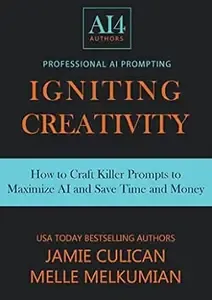 Igniting Creativity Crafting Killer Prompts for ChatGPT & Beyond (Professional AI Prompting Book 1)