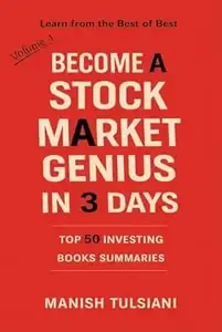Become a Stock Market Genius in 3 days - Top 50 Investing Books Summaries - Volume 1 (Learn from the Best of Best)