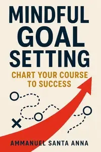 Mindful Goal Setting Chart Your Course to Success