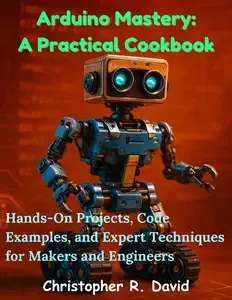 Arduino Mastery A Practical Cookbook