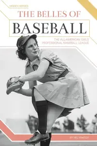 Belles of Baseball The All-American Girls Professional Baseball League