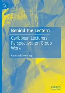 Behind the Lectern Caribbean Lecturers' Perspectives on Group Work
