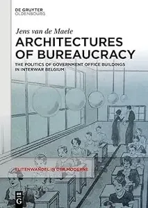 Architectures of Bureaucracy The Politics of Government Office Buildings in Interwar Belgium