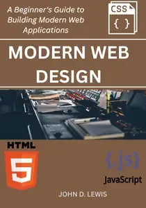 Modern Web Design A Practical Guide to Creating Responsive and Interactive UIs with HTML, CSS, and JavaScript