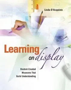 Learning on Display Student-created Museums That Build Understanding