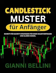 Candlestick-Muster für Anfänger SCHRITT-FÜR-SCHRITT-STRATEGIEN FÜR EINEN SELBSTVERTRAUEN UND KLAREN HANDEL
