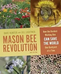 Mason Bee Revolution How the Hardest Working Bee Can Save the World One Backyard at a Time