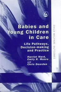 Babies And Young Children in Care Life Pathways, Decision-making And Practice