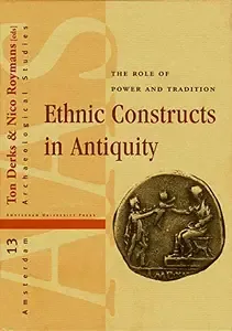 Ethnic Constructs in Antiquity The Role of Power and Tradition (Amsterdam Archaeological Studies)