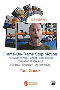 Frame-By-Frame Stop Motion The Guide to Non-Puppet Photographic Animation Techniques