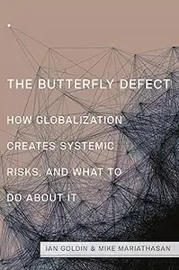 The Butterfly Defect How Globalization Creates Systemic Risks, and What to Do about It