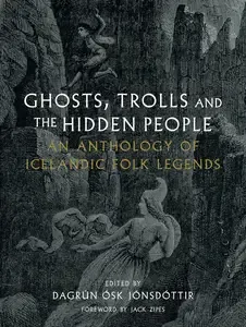 Ghosts, Trolls and the Hidden People An Anthology of Icelandic Folk Legends