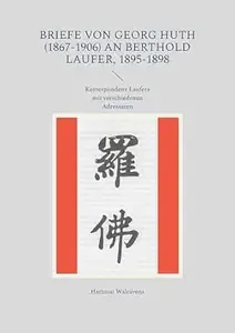 Briefe von Georg Huth (1867-1906) an Berthold Laufer, 1895-1898 Korrespondenz Laufers mit verschiedenen Adressaten