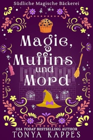 Cover: Kappes, Tonya - Magie, Muffins und Mord (S&uuml;dliche Magische B&auml;ckerei 3)