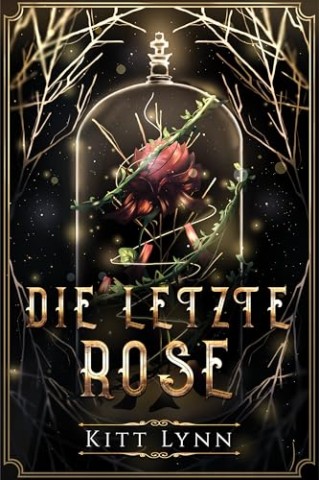 Cover: Lynn, Kitt - Die Letzte Rose : Eine d&uuml;stere Why Choose Omegaverse-Romanze