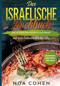 Das israelische Kochbuch Die leckersten Rezepte aus Israel - Mit Nachspeisen aus Tel Aviv  Kulinarisch, vegetarisch