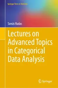 Lectures on Advanced Topics in Categorical Data Analysis Advanced Topics (Springer Texts in Statistics)