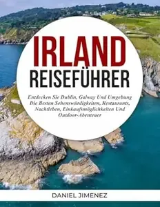 IRLAND-REISEFÜHRER Entdecken Sie Dublin, Galway und Umgebung - die besten Sehenswürdigkeiten, Restaurants, Nachtleben