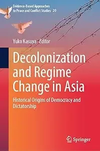 Decolonization and Regime Change in Asia Historical Origins of Democracy and Dictatorship