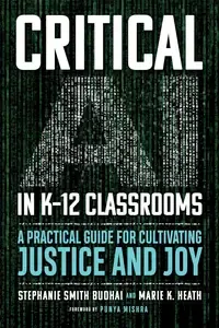 Critical AI in K-12 Classrooms A Practical Guide for Cultivating Justice and Joy