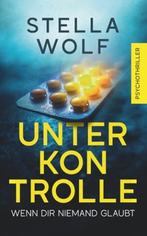 Cover: Wolf, Stella - Unter Kontrolle: Wenn dir niemand glaubt