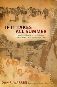 If It Takes All Summer Martin Luther King, the KKK, and States' Rights in St. Augustine, 1964
