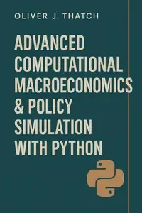 Advanced Computational Macroeconomics & Policy Simulation with Python