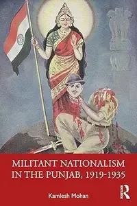 Militant Nationalism in The Punjab, 1919-1935 Interweaving Region and Nation
