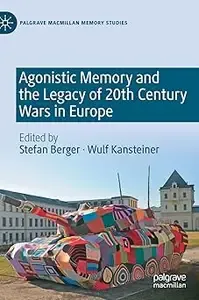 Agonistic Memory and the Legacy of 20th Century Wars in Europe