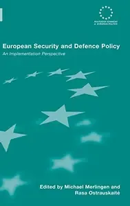 European Security and Defence Policy An Implementation Perspective (Routledge Advances in European Politics)