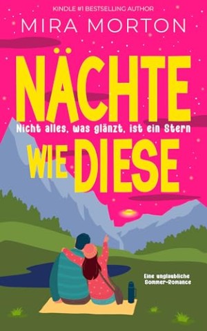 Cover: Morton, Mira - N&auml;chte wie diese: Nicht alles, was gl&auml;nzt, ist ein Stern: Eine unglaubliche Sommer-Romance (Urlaubs-Singles)