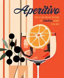 Aperitivo Spritz in style with over 80 recipes for Italian cocktails & bar bites