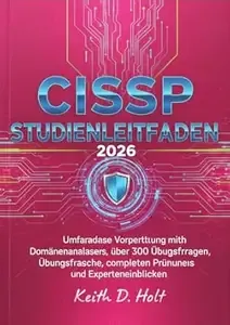 CISSP STUDIENLEITFADEN 2026 Umfassende Vorbereitung mit Domänenanalysen, über 300 Übungsfragen, kompletten Prüfungen