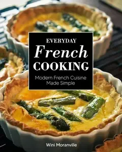 Everyday French Cooking Modern French Cuisine Made Simple