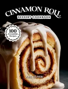 CINNAMON ROLL DESSERT COOKBOOK Mouthwatering Cinnamon Roll Recipes