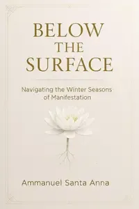 Below the Surface Navigating the Winter Season of Manifestation