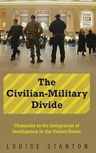 The Civilian-Military Divide Obstacles to the Integration of Intelligence in the United States (Praeger Security International